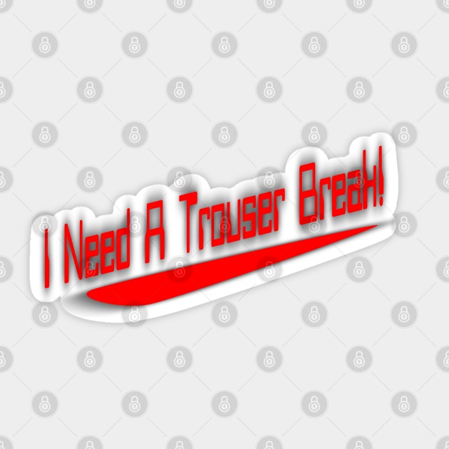 Need a Trouser Break! Sticker by dflynndesigns